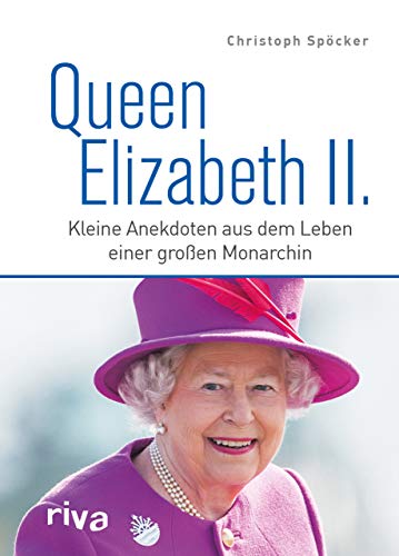 Queen Elizabeth II.: Kleine Anekdoten aus dem Leben einer großen Monarchin. Zum Tod und in Erinnerung an die Königin der Herzen. Royals. England. King Charles. Ein Jahrhundertleben von RIVA