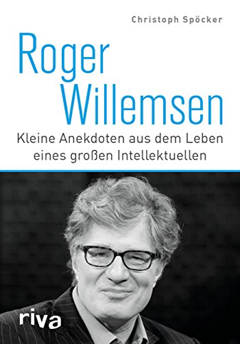 Roger Willemsen: Kleine Anekdoten aus dem Leben eines großen Intellektuellen von RIVA