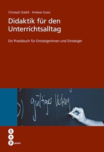 Didaktik für den Unterrichtsalltag: Ein Praxisbuch für Einsteigerinnen und Einsteiger (hep praxis)