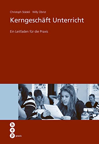 Kerngeschäft Unterricht: Ein Leitfaden für die Praxis (hep praxis) von hep Verlag