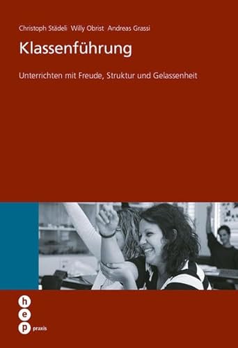 Klassenführung: Unterrichten mit Freude, Struktur und Gelassenheit (hep praxis) von Hep Verlag
