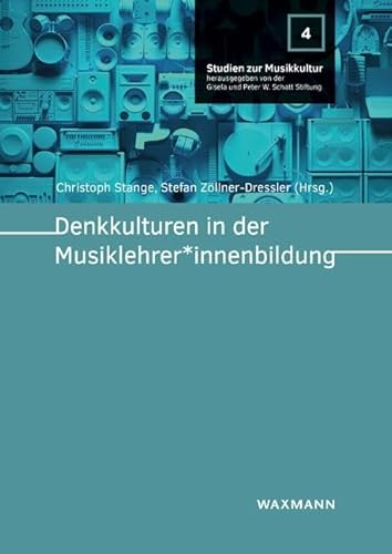 Denkkulturen in der Musiklehrer*innenbildung (Studien zur Musikkultur)