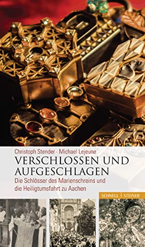Verschlossen und aufgeschlagen: Die Schlösser des Marienschreins und die Heiligtumsfahrt zu Aachen von Schnell & Steiner