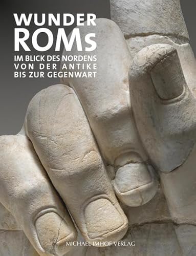 Wunder Roms: Im Blick des Nordens - Von der Antike bis zur Gegenwart