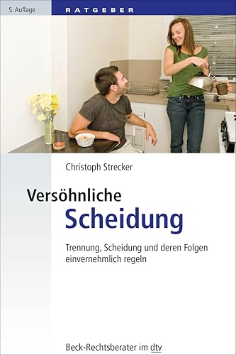 Versöhnliche Scheidung: Trennung, Scheidung und deren Folgen einvernehmlich regeln (Beck-Rechtsberater im dtv)