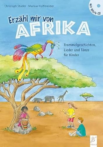 Erzähl mir von Afrika: Trommelgeschichten, Lieder und Tänze für Kinder