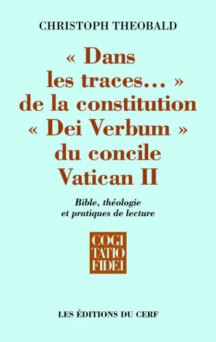 Dans les traces. de la constitution Dei Verbum du concile Vatican II : Bible, théologie et pratiques de lecture von Cerf