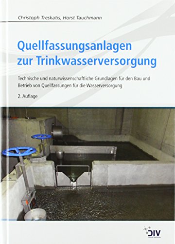 Quellfassungsanlagen zur Trinkwasserversorgung: Technische und naturwissenschaftliche Grundlagen für den Bau und Betrieb von Quellfassungen für die Wasserversorgung von Vulkan Verlag GmbH