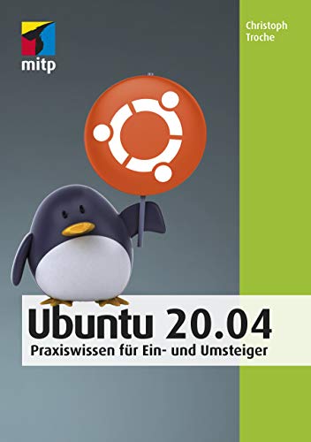 Ubuntu 20.04 LTS: Praxiswissen für Ein- und Umsteiger (mitp Anwendungen) von MITP Verlags GmbH
