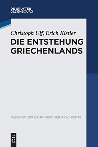 Die Entstehung Griechenlands (Oldenbourg Grundriss der Geschichte, 46, Band 46) von Walter de Gruyter