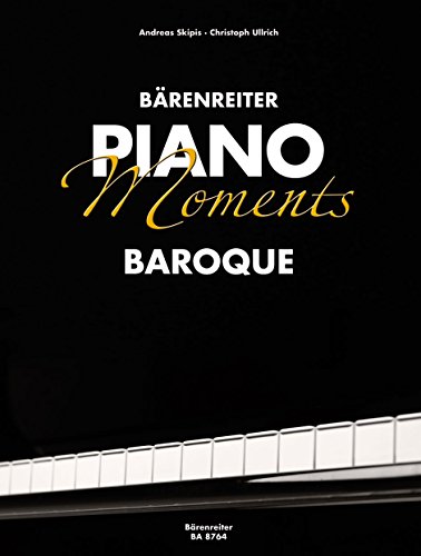 Bärenreiter Piano Moments. Baroque. Spielpartitur: Für Fortgeschrittene. Vorw. dtsch.-engl.-französ. von Bärenreiter Verlag Kasseler Großauslieferung