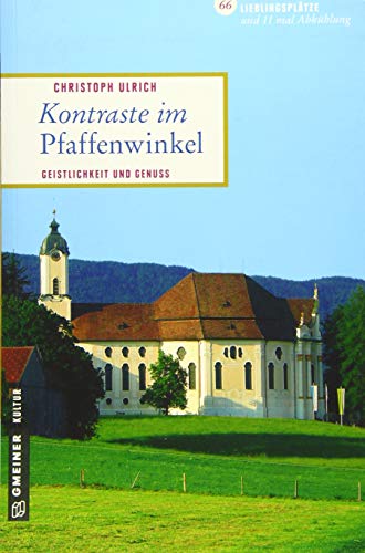 Kontraste im Pfaffenwinkel: Geistlichkeit und Genuss (Lieblingsplätze im GMEINER-Verlag) von Gmeiner Verlag