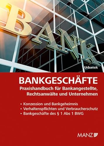 Bankgeschäfte: Praxishandbuch für Bankangestellte, Rechtsanwälte und Unternehmen