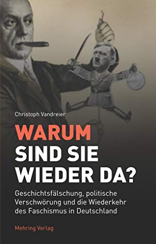 Warum sind sie wieder da?: Geschichtsfälschung, politische Verschwörung und die Wiederkehr des Faschismus in Deutschland von MEHRING Verlag