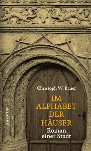 Im Alphabet der Häuser. Roman einer Stadt Im Alphabet der Häuser. Roman einer Stadt von Haymon Verlag