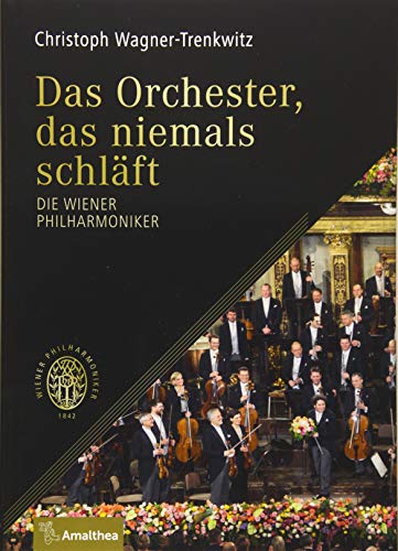 Das Orchester, das niemals schläft: Die Wiener Philharmoniker