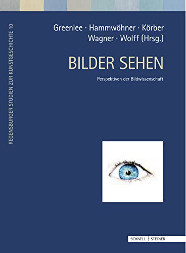 Bilder sehen: Perspektiven der Bildwissenschaft (Regensburger Studien zur Kunstgeschichte, Band 10) von Schnell & Steiner