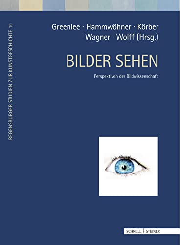 Bilder sehen: Perspektiven der Bildwissenschaft (Regensburger Studien zur Kunstgeschichte, Band 10)