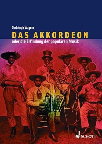 Das Akkordeon oder die Erfindung der populären Musik: Eine Kulturgeschichte von Schott Music