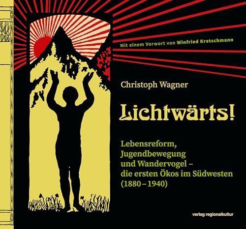 Lichtwärts!: Lebensreform, Jugendbewegung und Wandervogel – die ersten Ökos im Südwesten (1880 – 1940)