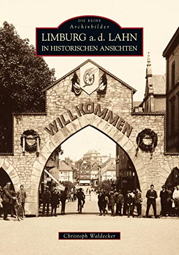 Limburg a.d. Lahn in historischen Ansichten - zwischen Dom und Lahn dokumentieren die 200 eindrucksvollen Fotodokumente Arbeits- und Alltagsleben vom späten 19. bis ins frühe 20. Jahrhundert.