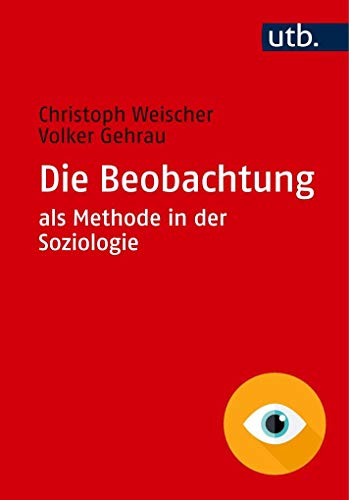 Die Beobachtung als Methode in der Soziologie von UTB / UVK