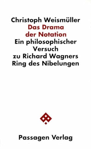 Das Drama der Notation. Ein philosophischer Versuch zu Richard Wagners Ring des Nibelungen (Passagen Philosophie)