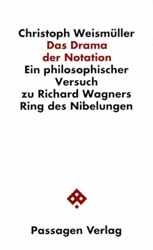 Das Drama der Notation. Ein philosophischer Versuch zu Richard Wagners Ring des Nibelungen (Passagen Philosophie)