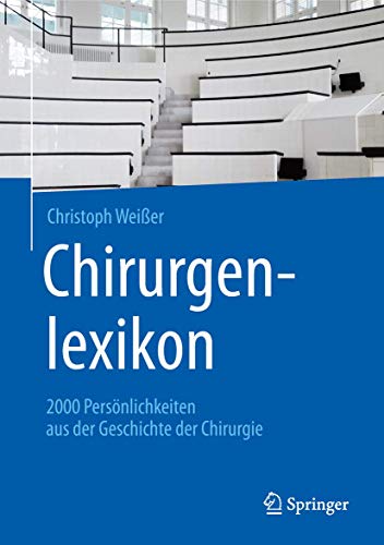 Chirurgenlexikon: 2000 Persönlichkeiten aus der Geschichte der Chirurgie von Springer