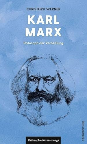 Karl Marx: Philosoph der Verheißung (Philosophie für unterwegs)