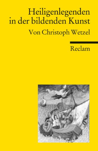 Heiligenlegenden in der bildenden Kunst: Wetzel, Christoph – Textsammlung; Analyse; Erläuterungen; (Reclams Universal-Bibliothek) von Reclam Philipp Jun.