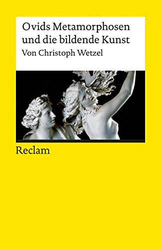 Ovids Metamorphosen und die bildende Kunst (Reclams Universal-Bibliothek)