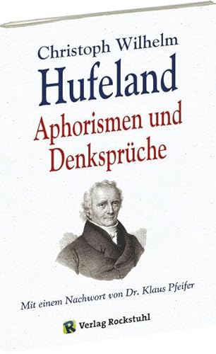 Christoph Wilhelm Hufeland - Aphorismen und Denksprüche: Nachw. v. Klaus Pfeifer Christoph Wilhelm Hufeland - Aphorismen und Denksprüche: Nachw. v. Klaus Pfeifer
