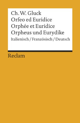 Orfeo/Orphée/Orpheus. Oper in drei Aufzügen. Italienisch/Französisch/Deutsch: Gluck, Christoph Willibald – dreisprachige Ausgabe; Klassiker der Musikgeschichte (Reclams Universal-Bibliothek)