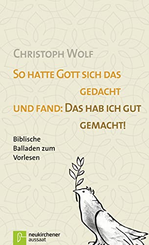 So hatte Gott sich das gedacht und fand: Das hab ich gut gemacht.: Biblische Balladen zum Vorlesen von Neukirchener Verlag