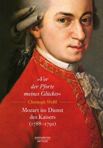 Vor der Pforte meines Glückes. Mozart im Dienst des Kaisers (1788-1791) von Bärenreiter Verlag Kasseler Großauslieferung