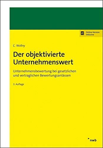 Der objektivierte Unternehmenswert: Unternehmensbewertung bei gesetzlichen und vertraglichen Bewertungsanlässen. von NWB Verlag