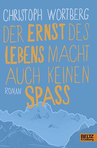 Der Ernst des Lebens macht auch keinen Spaß: Roman: Roman. Nominiert für den Deutschen Jugendliteraturpreis 2015, Kategorie Jugendbuch