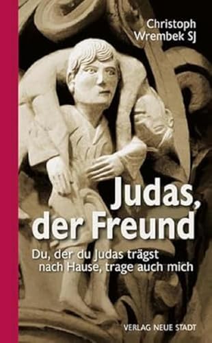 Judas, der Freund: Du, der du Judas trägst nach Hause, trage auch mich (Gebet und Meditation) von Neue Stadt Verlag GmbH