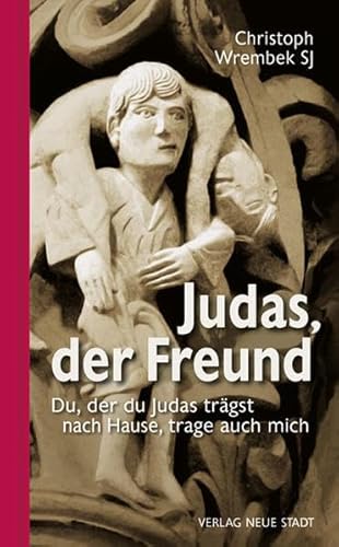 Judas, der Freund: Du, der du Judas trägst nach Hause, trage auch mich (Gebet und Meditation) von Neue Stadt Verlag GmbH