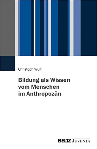 Bildung als Wissen vom Menschen im Anthropozän von Beltz Juventa