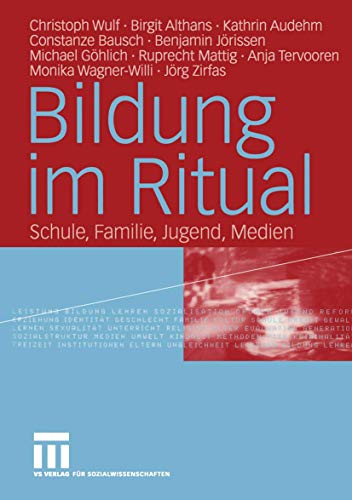 Bildung im Ritual: Schule, Familie, Jugend, Medien von VS Verlag für Sozialwissenschaften