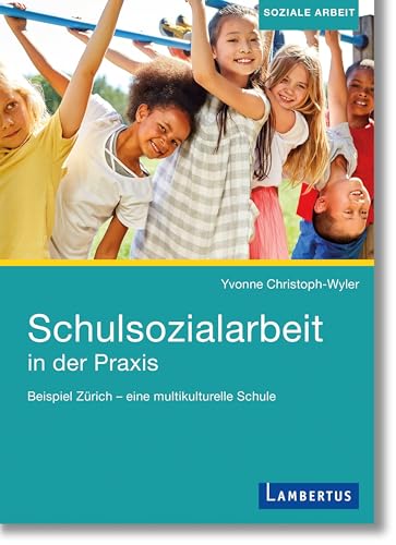 Schulsozialarbeit in der Praxis: Beispiel Zürich – eine multikulturelle Schule Schulsozialarbeit in der Praxis: Beispiel Zürich – eine multikulturelle Schule