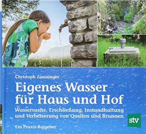 Eigenes Wasser für Haus und Hof: Wassersuche, Erschließung, Instandhaltung und Verbesserung von Quellen und Brunnen; Ein Praxis-Ratgeber von Stocker Leopold Verlag