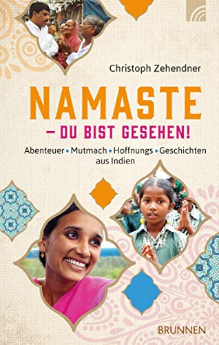 NAMASTE - Du bist gesehen!: Abenteuer*Mutmach*Hoffnungs-Geschichten aus Indien von Brunnen-Verlag GmbH