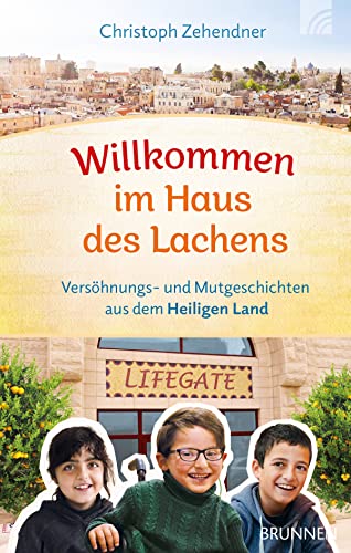 Willkommen im Haus des Lachens: Versöhnungs- und Mutgeschichten aus dem Heiligen Land