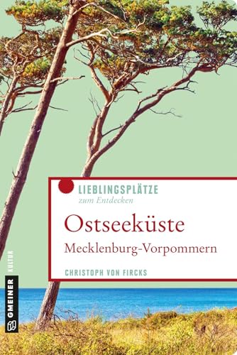 Ostseeküste Mecklenburg-Vorpommern: Lieblingsplätze zum Entdecken (Lieblingsplätze im GMEINER-Verlag) von Gmeiner-Verlag