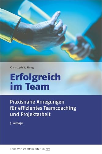 Erfolgreich im Team: Praxisnahe Anregungen für effizientes Teamcoaching und Projektarbeit (dtv Beck Wirtschaftsberater) von dtv Verlagsgesellschaft