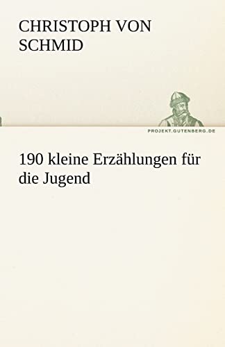 190 kleine Erzählungen für die Jugend (TREDITION CLASSICS)