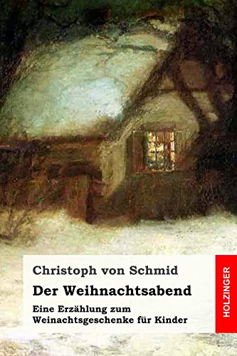 Der Weihnachtsabend: Eine Erzählung zum Weinachtsgeschenke für Kinder von CREATESPACE